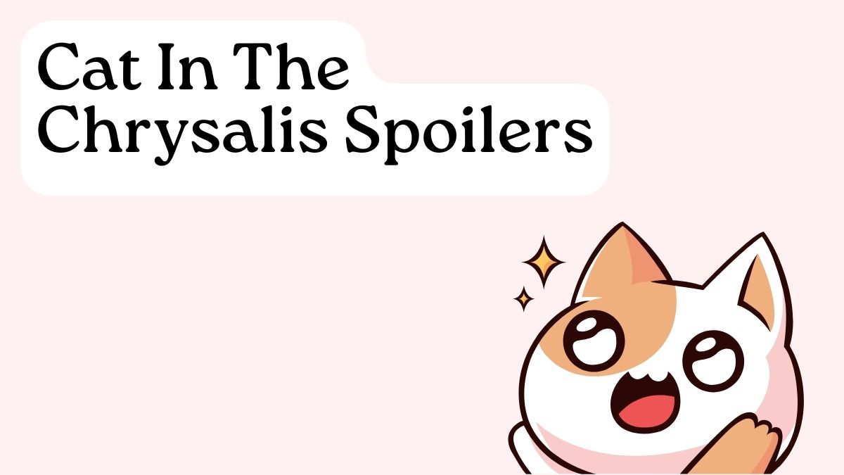 Cat In The Chrysalis Spoilers