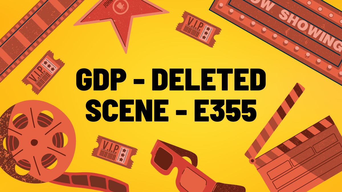 gdp - deleted scene - e355