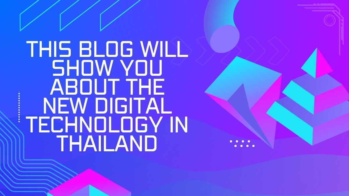 this blog will show you about the new digital technology in thailand